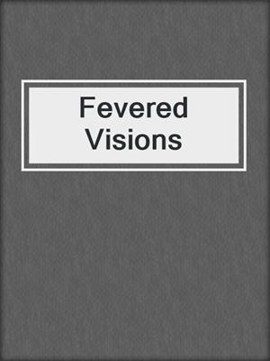 cover image of Fevered Visions