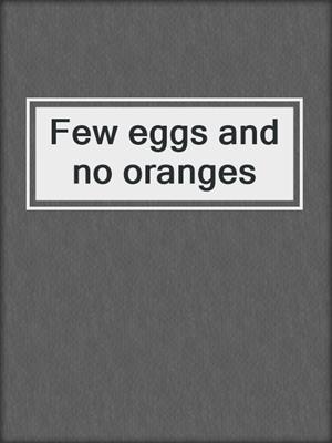 Few eggs and no oranges