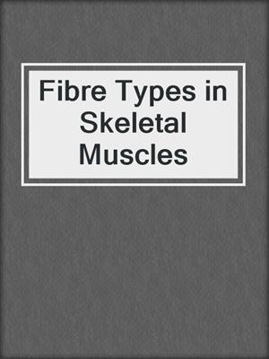 Fibre Types in Skeletal Muscles