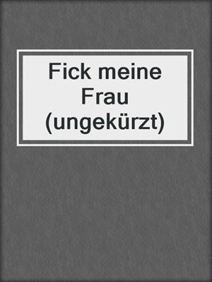 cover image of Fick meine Frau (ungekürzt)