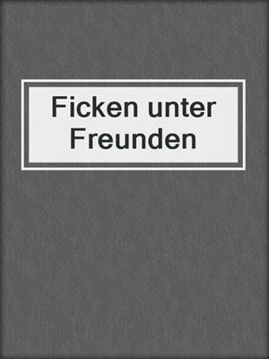 cover image of Ficken unter Freunden