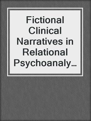 cover image of Fictional Clinical Narratives in Relational Psychoanalysis