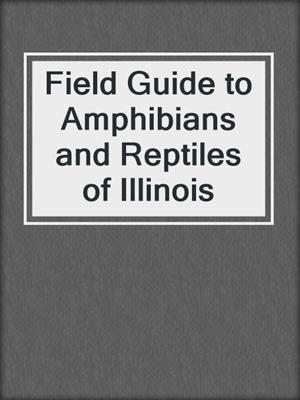 Field Guide to Amphibians and Reptiles of Illinois
