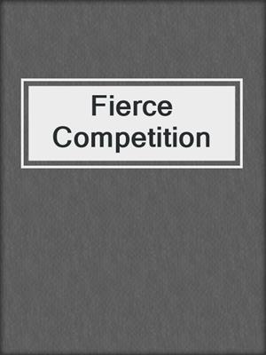 cover image of Fierce Competition