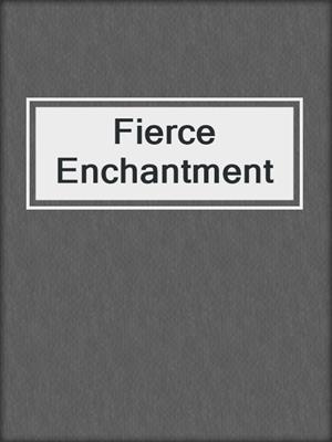 cover image of Fierce Enchantment
