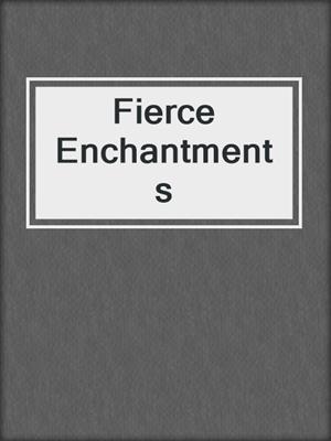 cover image of Fierce Enchantments