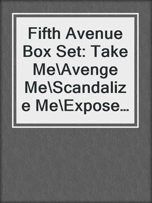 Fifth Avenue Box Set: Take Me\Avenge Me\Scandalize Me\Expose Me