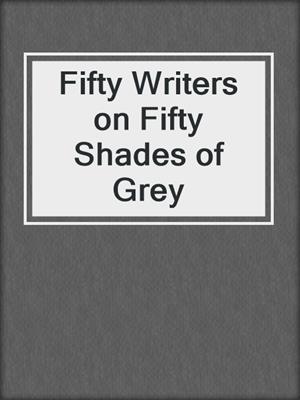 cover image of Fifty Writers on Fifty Shades of Grey