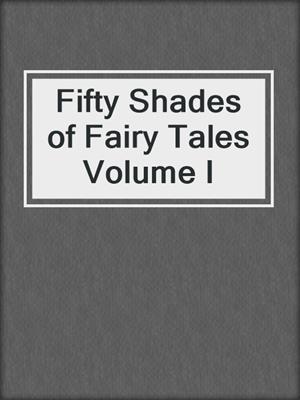 cover image of Fifty Shades of Fairy Tales Volume I