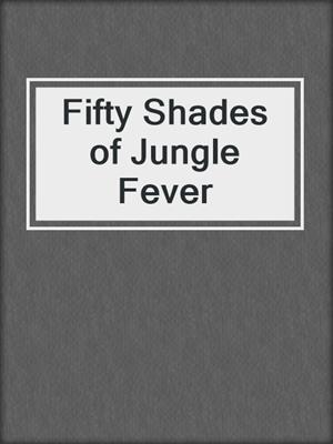 cover image of Fifty Shades of Jungle Fever