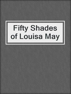 cover image of Fifty Shades of Louisa May