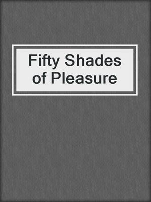 Fifty Shades of Pleasure
