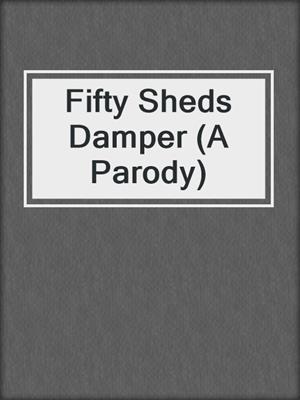 cover image of Fifty Sheds Damper (A Parody)