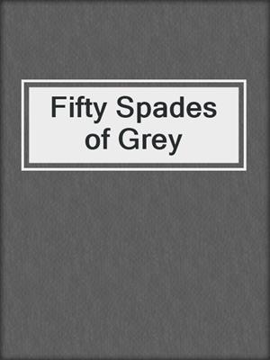 cover image of Fifty Spades of Grey