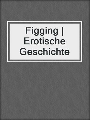 cover image of Figging | Erotische Geschichte