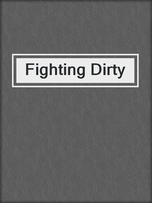 cover image of Fighting Dirty