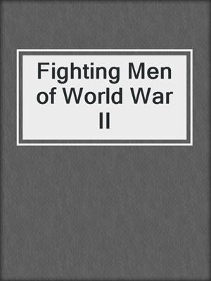 Fighting Men of World War II