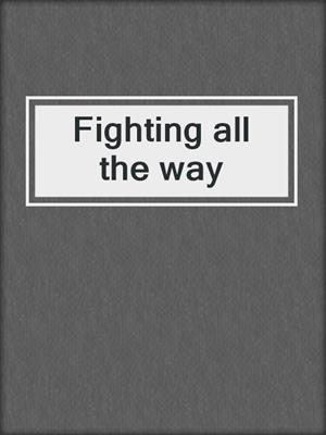 Fighting all the way