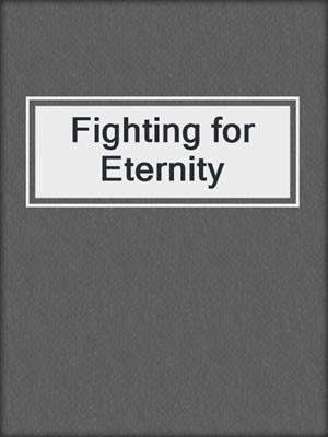 cover image of Fighting for Eternity