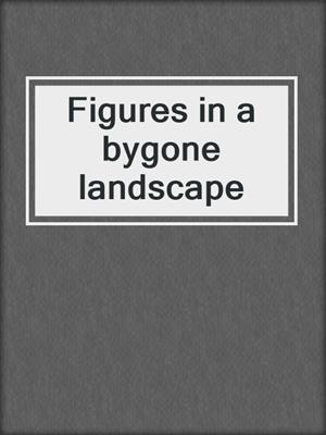 Figures in a bygone landscape