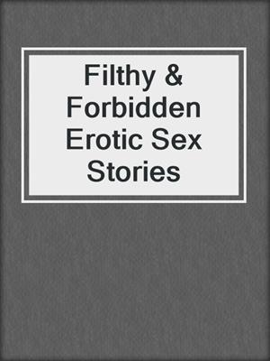 cover image of Filthy & Forbidden Erotic Sex Stories
