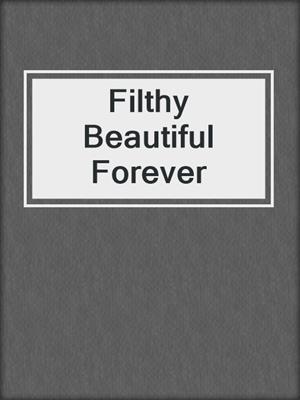 cover image of Filthy Beautiful Forever