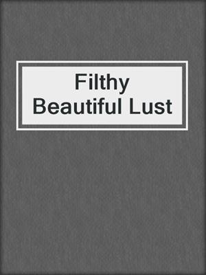 Filthy Beautiful Lust