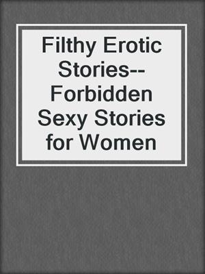 cover image of Filthy Erotic Stories--Forbidden Sexy Stories for Women