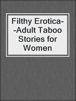 cover image of Filthy Erotica--Adult Taboo Stories for Women