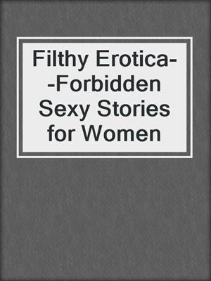cover image of Filthy Erotica--Forbidden Sexy Stories for Women