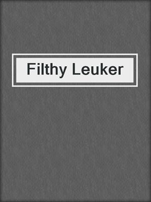 cover image of Filthy Leuker