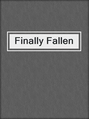 cover image of Finally Fallen