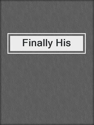 cover image of Finally His