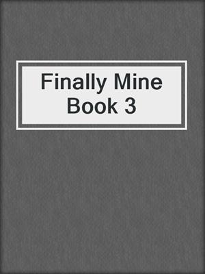 cover image of Finally Mine Book 3