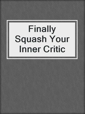 cover image of Finally Squash Your Inner Critic