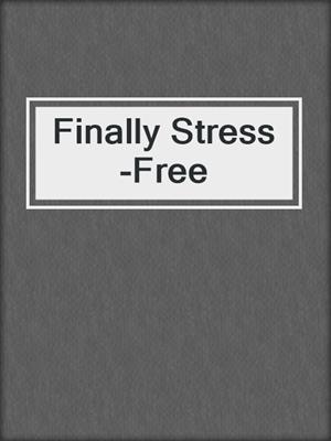 Finally Stress-Free