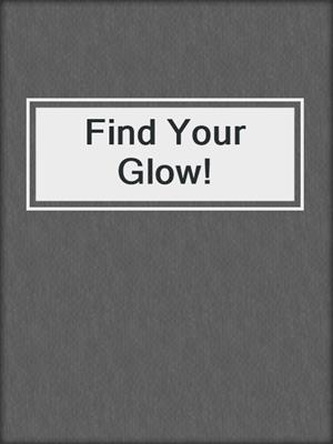 Find Your Glow!