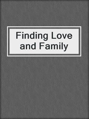 cover image of Finding Love and Family