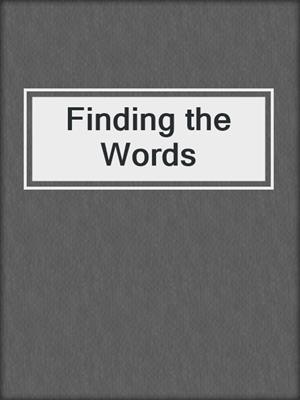 cover image of Finding the Words