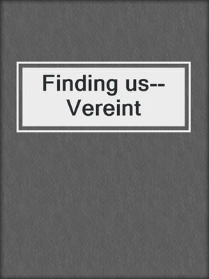 cover image of Finding us--Vereint