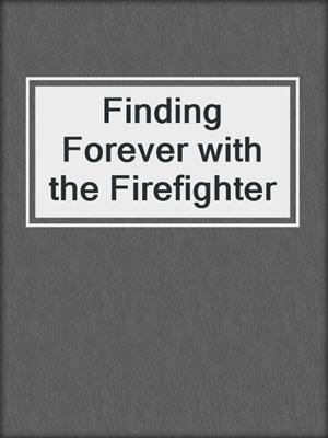 cover image of Finding Forever with the Firefighter