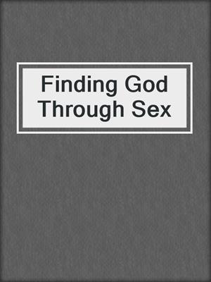 cover image of Finding God Through Sex