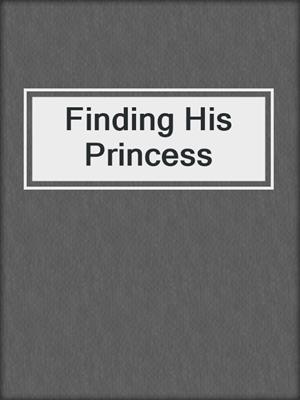 cover image of Finding His Princess