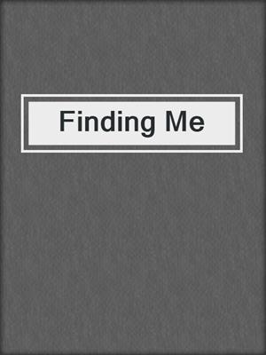 cover image of Finding Me