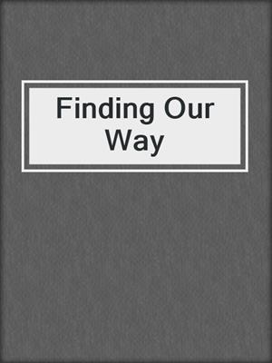 cover image of Finding Our Way
