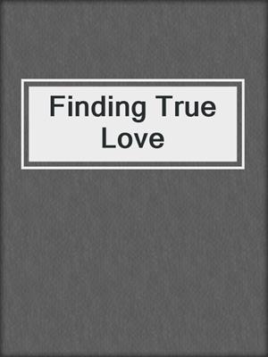 cover image of Finding True Love