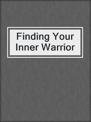cover image of Finding Your Inner Warrior