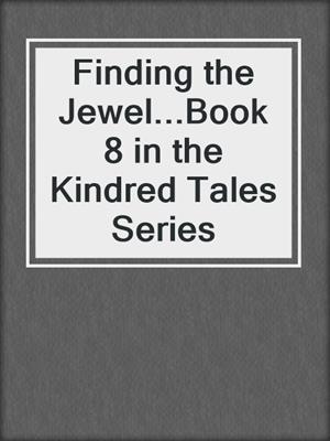 cover image of Finding the Jewel...Book 8 in the Kindred Tales Series