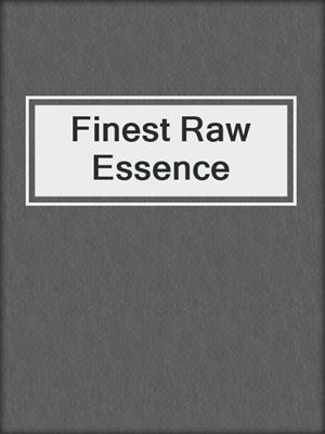 cover image of Finest Raw Essence