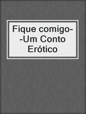 cover image of Fique comigo--Um Conto Erótico